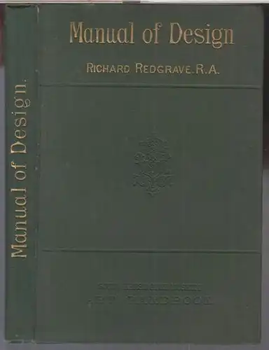 Redgrave, Richard. - Gilbert R. Redgrave: Manual of design. - South Kensington Museum art handbooks, compiled from the writings and adresses of Richard Redgrave. - From the contents: on the nature and general application of ornamental art / on the decorat