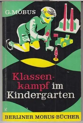 Möbus, Gerhard: Klassenkampf im Kindergarten. Das Kindesalter in der Sicht der kommunistischen Pädagogik. 