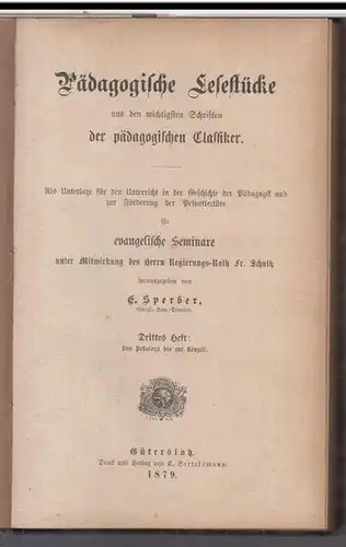 Sperber, E. unter Mitwirkung von Fr. Schultz: Von Pestalozzi bis zur Neuzeit.   Pädagogische Lesestücke aus den wichtigsten Schriften der pädagogischen Classiker, drittes Heft.. 