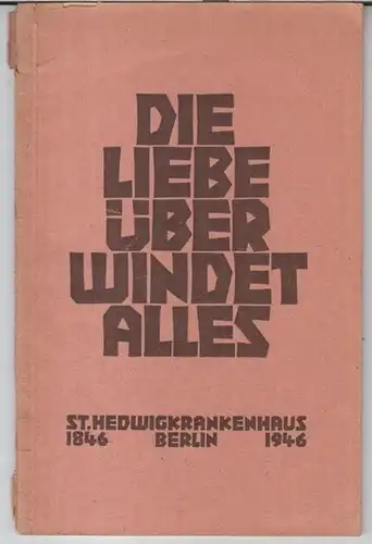 St. Hedwig Krankenhaus Berlin. - Herausgegeben vom Kuratorium: Die Liebe überwindet alles. Festschrift: Hundert Jahre St. Hedwigkrankenhaus Berlin. - Aus dem Inhalt: Ein bewegtes Jahrhundert...