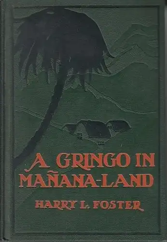Foster, Harry L: A Gringo in Manana-Land. 
