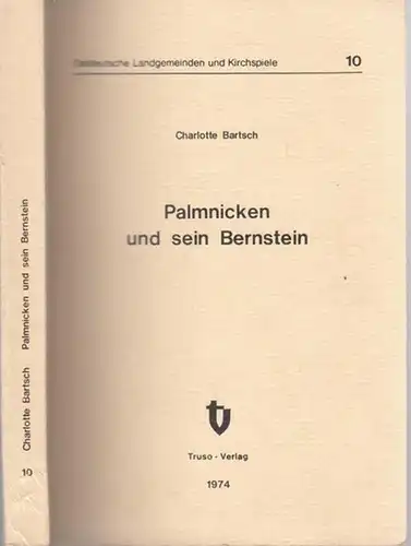 Bartsch, Charlotte - (Ostpreußen): Palmnicken und sein Bernstein (= Ostdeutsche Landgemeinden und Kirchspiele, Band 10). 