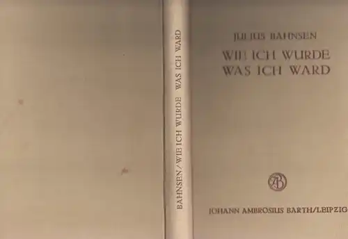 Bahnsen, Julius (1830 - 1881) - Anselm Ruest (Hrsg./Vorwort): Wie ich wurde was ich ward. Nebst anderen Stücken aus dem Nachlass des Philosophen. Nach dem von Rudolf Louis festgestellten und mit Noten versehenen Text. 