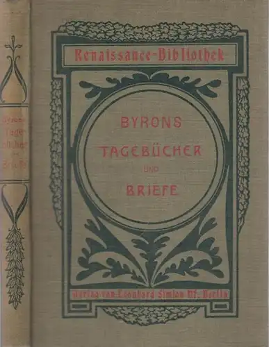 Byron, Lord - d.i. George Gordon Noel Byron - Eduard Engel / Hans Landsberg (Hrsg.): Byrons Tagebücher und Briefe. (= Renaissance-Bibliothek, Erster Band). 