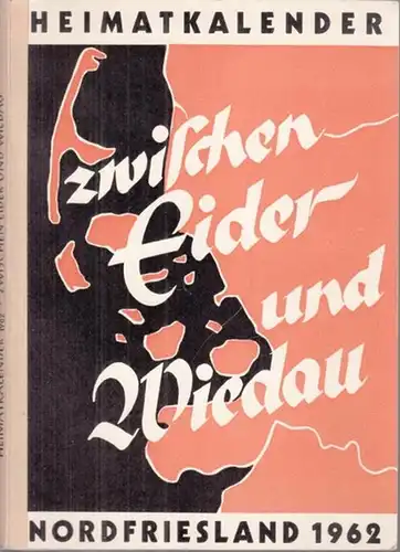 Heimatkalender Nordfriesland.- Christian Petersen, Anton Tödt, Wilhelm Wolf (Red.)- Nordfriesischer Verein für Heimatkunde und Heimatliebe UND Heimatbund Eiderstedt (Hrsg.): Zwischen Eider und Wiedau - Heimatkalender Nordfriesland 1962. 