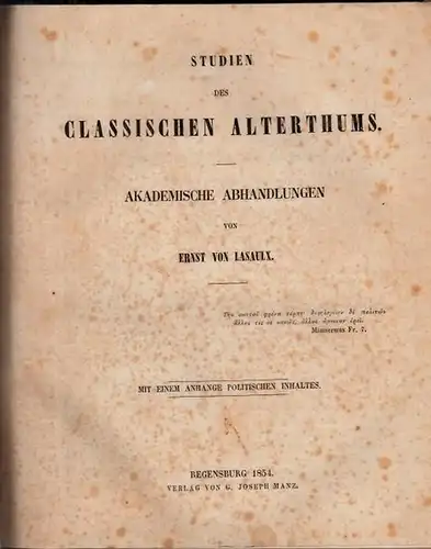 Lasaulx, Ernst von: Studien des Classischen Alterthums - Akademische Abhandlungen mit einem Anhange politischen Inhaltes  ( Studien des Klassischen Altertums ). 