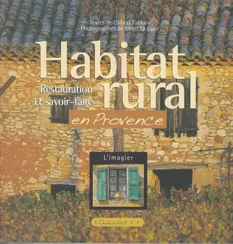 Fabiani, Gilbert / Henri La Cour: Habitat rural. Restauration et savoir-faire en Provence. État des lieux, cadre de vie, restauration et savoir-faire. 