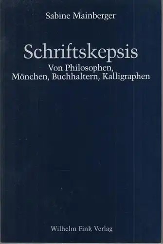 Mainberger, Sabine: Schriftskepsis. Von Philosophen, Mönchen, Buchhaltern, Kalligraphen.   Aus dem Inhalt: Philosophie als Lebensform: Sprechen und Schreiben / Sokratiker und Kopisten in der.. 