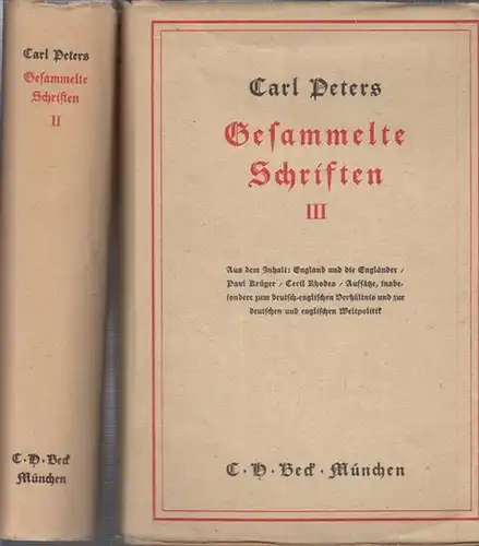 Peters, Carl. - Herausgeber: Walter Frank: Gesammelte Schriften. Bände 2 und 3. - Aus dem Inhalt: Die deutsche Emin-Pascha-Expedition ( 1891 ), Gefechtsweise und Expeditionasführung in Afrika ( 1892 ) // England und die Engländer. 