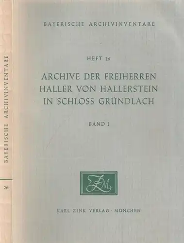 Haller von Hallerstein.  / Georg Löhlein, Horst Pohl (Bearb.): Band I: Archive der Freiherren Haller von Hallerstein in Schloß Gründlach.   Archiv Hl.. 