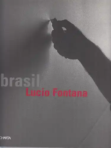 Fontana, Lucio (1899 - 1968) - Federica Cimatti, Danusa de Carvalho Castro, Alessandro Prandoni (Red): brasil - Lucio Fontana. 