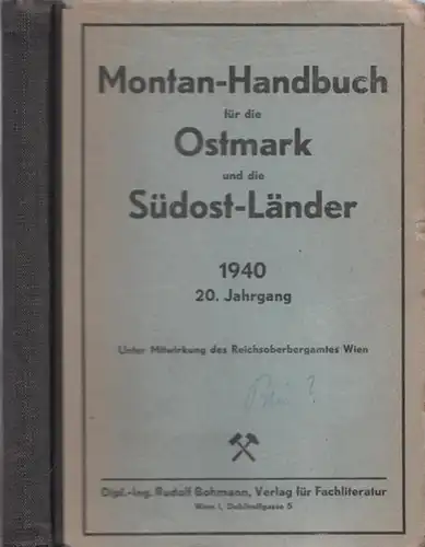 Montanhandbuch.- Reichsoberbergamt Wien u.a: Montan-Handbuch. 20. Jahrgang 1940 für die Ostmark und die Südost-Länder. 