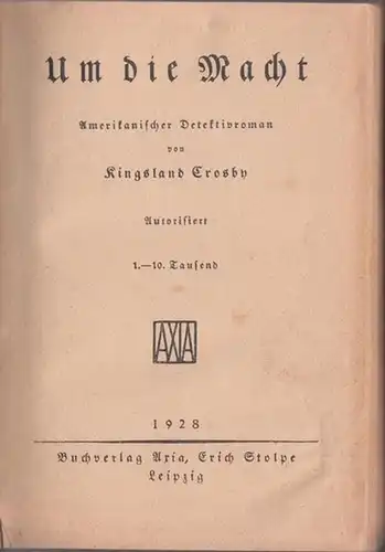 Crosby, Kingsland - [Matthias Blank]: Um die Macht. Amerikanischer Detektivroman. (= Axia-Kriminalromane, Band 3). 