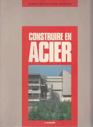 Collectif - Isabel Gautray, Jean-Marie Duraffourg u.a: Construire en Acier - Guides de Conception et de Réalisation. 