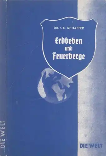 Schaffer, F. X. - Eduard Paul Tratz (Hrsg.): Feuerberge und Erdbeben (= Die Welt, Band 6). 