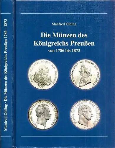 Olding, Manfred: Die Münzen des Königreichs Preussen von 1786 bis 1873. Katalog der Prägungen der Könige Friedrich Wilhelm II. 1786-1797, Friedrich Wilhelm III. 1797 -1840, Friedrich Wilhelm IV. 1840 - 1861 und Wilhelm I. 1861-1873. 