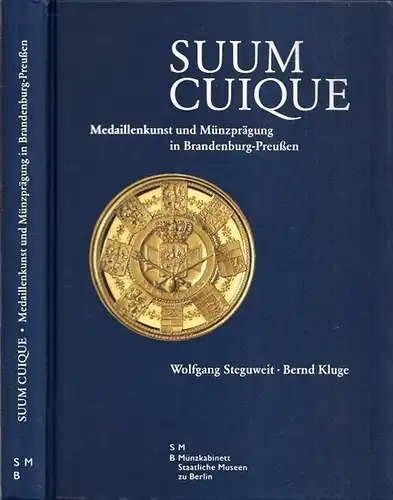 Steguweit, Wolfgang - Bernd Kluge: Suum Cuique - Medaillenkunst und Münzprägung in Brandenburg-Preußen. (= Das Kabinett Band 10 - Schriftenreihe des Münzkabinetts). 