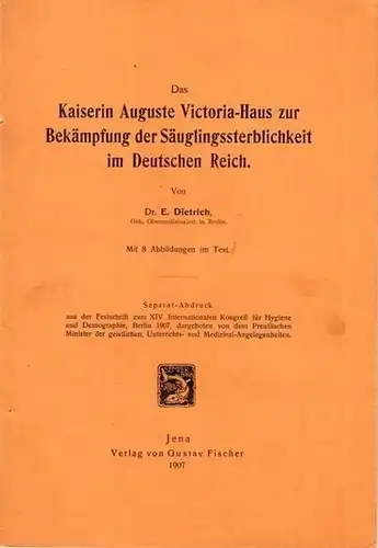 Dietrich, E: Das Kaiserin Auguste Victoria   Haus zur Bekämpfung der Säuglingssterblichkeit im Deutschen Reich. Mit 8 Abbildungen im Text. ( Separat Abdruck aus.. 