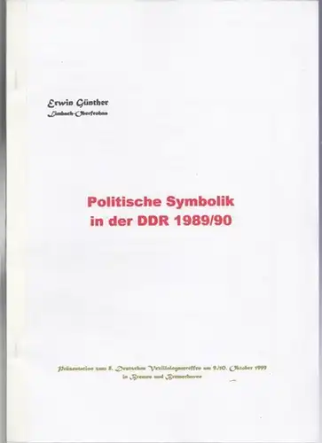 Günther, Erwin: Politische Symbolik in der DDR 1989 / 1990. Präsentation zum 8. Deutschen Vexillologentreffen am 9. / 10. Oktober 1999 in Bremen und Bremerhaven. 
