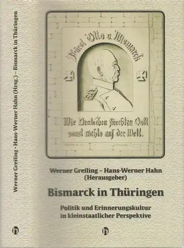 Bismarck, Otto von.- Werner Greiling, Hans-Werner Hahn (Hrsg.): Politik und Erinnerungskultur in kleinstaatlicher Perspektive (= Beiträge zur Geschichte und Stadtkultur, Band 10). 