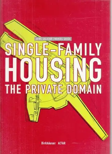 Salazar, Jaime - Manuel Gausa: Single-Family Housing. The Private Domain. 
