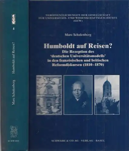 Schalenberg, Marc   Rainer Christoph Schwinges (Hrsg.): Humboldt auf Reisen? Die Rezeption des ' deutschen Universitätsmodells ' in den französischen und britischen Reformdiskursen (1810.. 