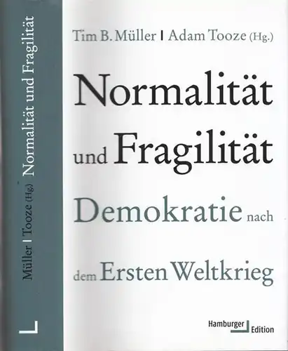 Müller, Tim B. - Adam Tooze (Hrsg.): Normalität und Fragilität. Demokratie nach dem Ersten Weltkrieg. 