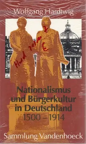Hardtwig, Wolfgang: Nationalismus und Bürgerkultur in Deutschland 1500 - 1914 (= Sammlung Vandenhoeck). 
