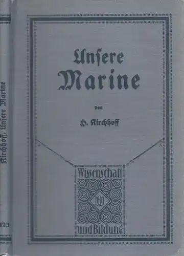 Kirchhoff, Hermann: Unsere Marine. (= Wissenschaft und Bildung, Einzeldarstellungen aus allen Gebieten des Wissens). 