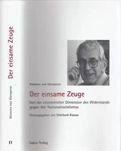 Klemperer, Klemens von - Ekkehard Klausa (Hrsg.): Der Einsame Zeuge. Von der existenziellen Dimension des Widerstands gegen den Nationalsozialismus. 