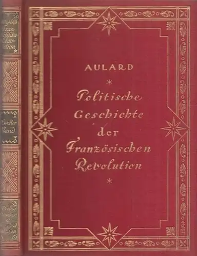 Aulard, A. - Friedrich von Oppeln-Bronikowski (Übers.): Band II: Politische Geschichte der Französischen Revolution. Zweiter (2.) Band: Entstehung und Entwicklung der Demokratie und der Republik 1789 - 1804. 