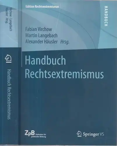 Virchow, Fabian - Martin Langebach, Alexander Häusler (Hrsg.): Handbuch Rechtsextremismus (= Edition Rechtsextremismus). 
