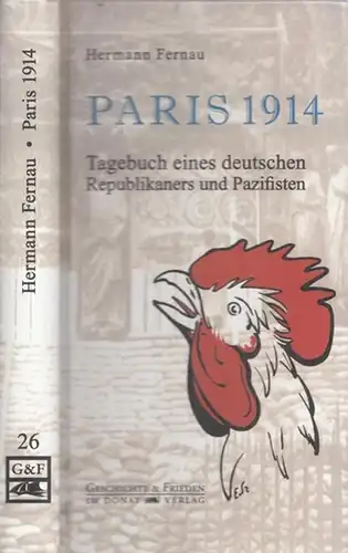 Fernau, Hermann - Helmut Donat, Lothar Wieland (Bearb. / Hrsg.): Paris 1914 - Tagebuch eines deutschen Republikaners und Pazifisten (25. Juli - 22. September 1914). 