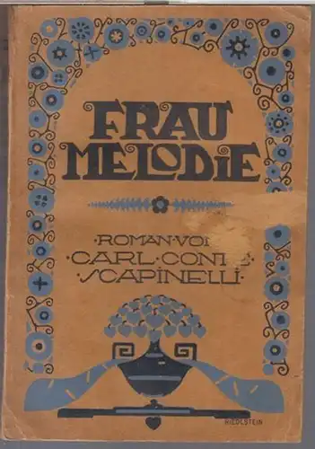 Scapinelli, Carl Conte: Frau Melodie. Roman. 