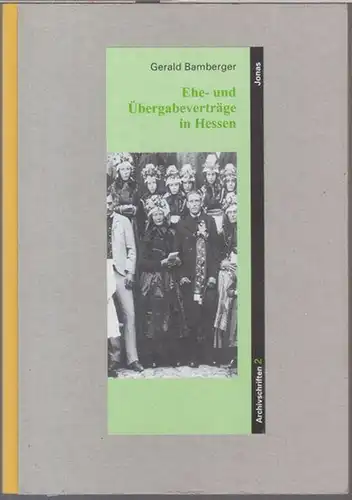 Bamberger, Gerald: Ehe- und Übergabeverträge in Hessen. Ein Überblick über Geschichte, Aufbau und Funktion ( = Marburger Beiträge zur Kulturforschung / Archivschriften, Heft 2 ). 