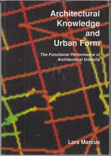 Marcus, Lars: Architectural knowledge and urban form. The functional performance of architectural urbanity. 