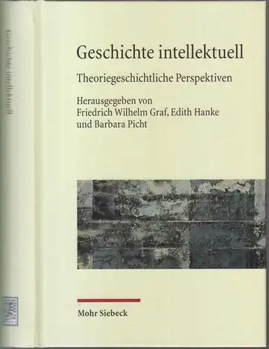 Graf, Friedrich Wilhelm / Hanke, Edith / Picht, Barbara ( Hrsg.). - Beiträge: Karl Schlögel, Dieter Langewiesche, Wolfgang Hardtwig u. v. a: Geschichte intellektuell. Theoriegeschichtliche...