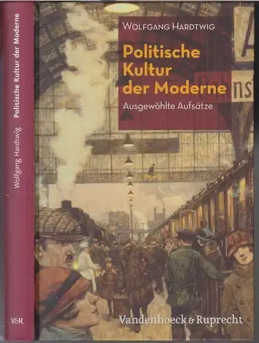 Hardtwig, Wolfgang: Politische Kultur der Moderne. Ausgewählte Aufsätze.   Aus dem Inhalt: Der bezweifelte Patriotismus   nationales Bewusstsein und Denkmal 1786.. 