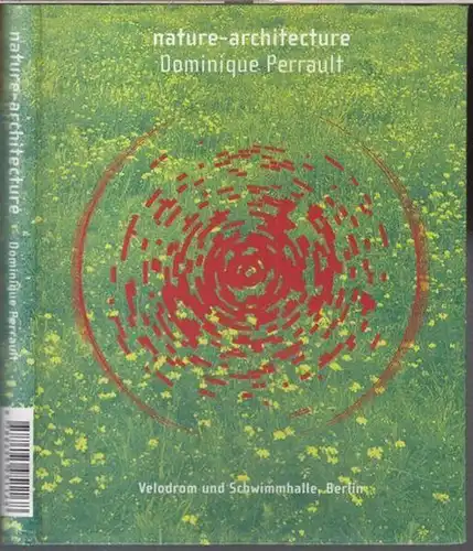 Perrault, Dominique. - Herausgeber: Albert Ferre: Nature - architecture. Velodrom und Schwimmhalle, Berlin. - In deutsch, englisch und französisch. 