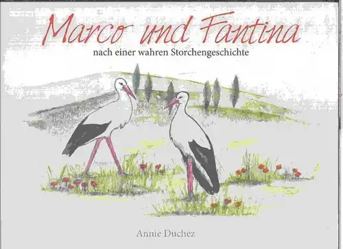 Duchez, Annie: Marco und Fantina. Nach einer wahren Storchengeschichte. 