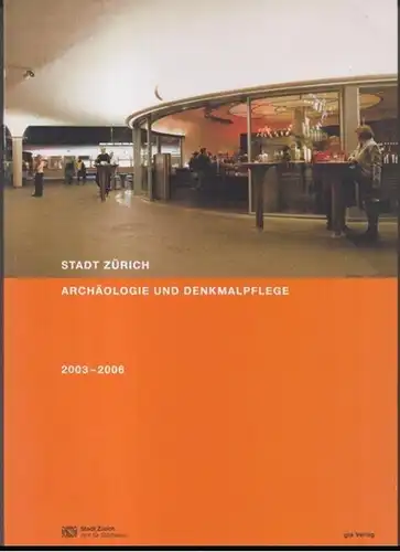 Zürich. - Amt für Städtebau: Stadt Zürich. Archäologie und Denkmalpflege 2003 - 2006. 