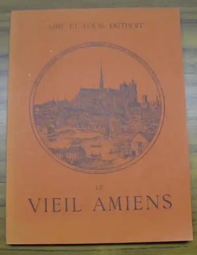 Amiens. -  Aime et Louis Duthoit: Le vieil Amiens. Dessine d' apres nature. - Reedition. 