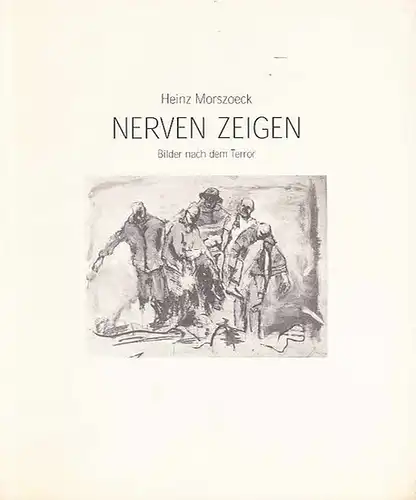 Morszoeck, Heinz (Illu.).   Markus Lüpertz und Klaus Flemming (Text): Nerven zeigen. Bilder nach dem Terror. Katalog zur Ausstellung des van Gogh Kreises für.. 