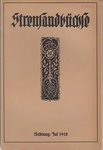 Streusandbüchse. - Elly Stullgys (Schriftleitung). -  Georg Stapel / Lisa Montigel / Max Jung / Leopold Steiner / Macknow: Streusandbüchse.  Neblung/Jul 1918...