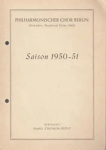 Philharmonischer Chor Berlin: Philharmonischer Chor Berlin ( Gründer S. Ochs 1882). Saison 1950 / 1951.  Dirigent: Chemin - Petit, Hans.  Konzert - Dirigent...