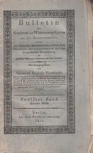 Hermbstädt, Sigismund Friedrich (Hrsg.): Bulletin des Neuesten und Wissenswürdigsten  aus der Naturwissenschaft Zwölfter Band, Erstes Heft, September 1812, so wie den Künsten, Manufakturen, technischen...