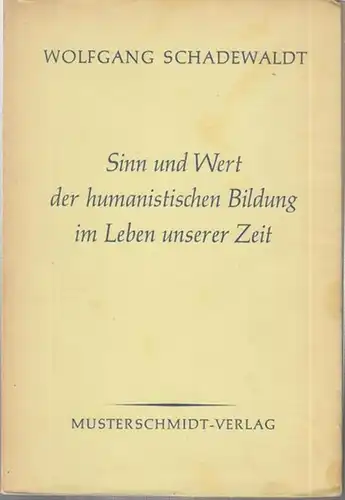 Schadewaldt, Wolfgang: Sinn und Wert der humanistischen Bildung im Leben unserer Zeit. 