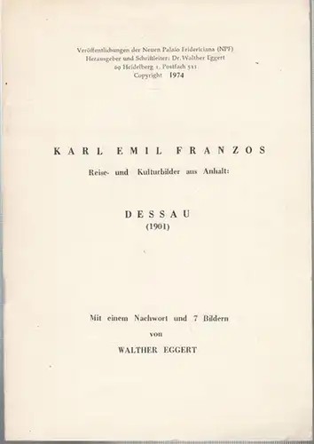 Dessau. - Eggert, Walter (Hrsg.) / Karl Emil Franzos (Autor): Reise- und Kulturbilder aus Anhalt: Dessau (1901). Mit einem Nachwort und 7 Bildern von Walter Eggert. ( Veröffentlichungen der Neuen Palaio Fridericiana (NPF). 