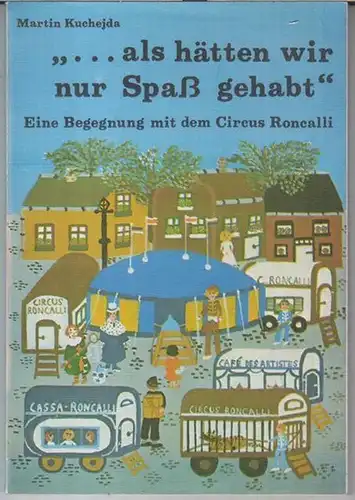 Roncalli. - Martin Kuchejda:  als hätten wir nur Spaß gehabt. - Eine Begegnung mit dem Circus Roncalli. 