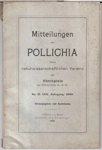 Pollichia. - Beiträge: C. Bender / von Neumayer u. a: LIX. Jahrgang 1902, No. 17: Miteilungen der Pollichia eines naturwissenschaftlichen Vereins der Rheinpfalz zu Dürkheim...